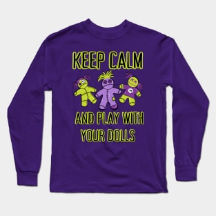 Keep Calm and Play With Your Dolls Cheeky Witch® Long Sleeve T-Shirt